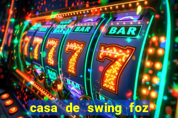 casa de swing foz do iguaçu